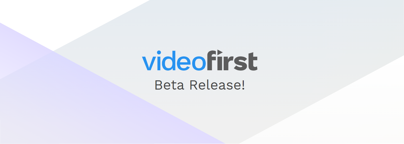 Video First Public - Beta Release Video First Public - Beta Release