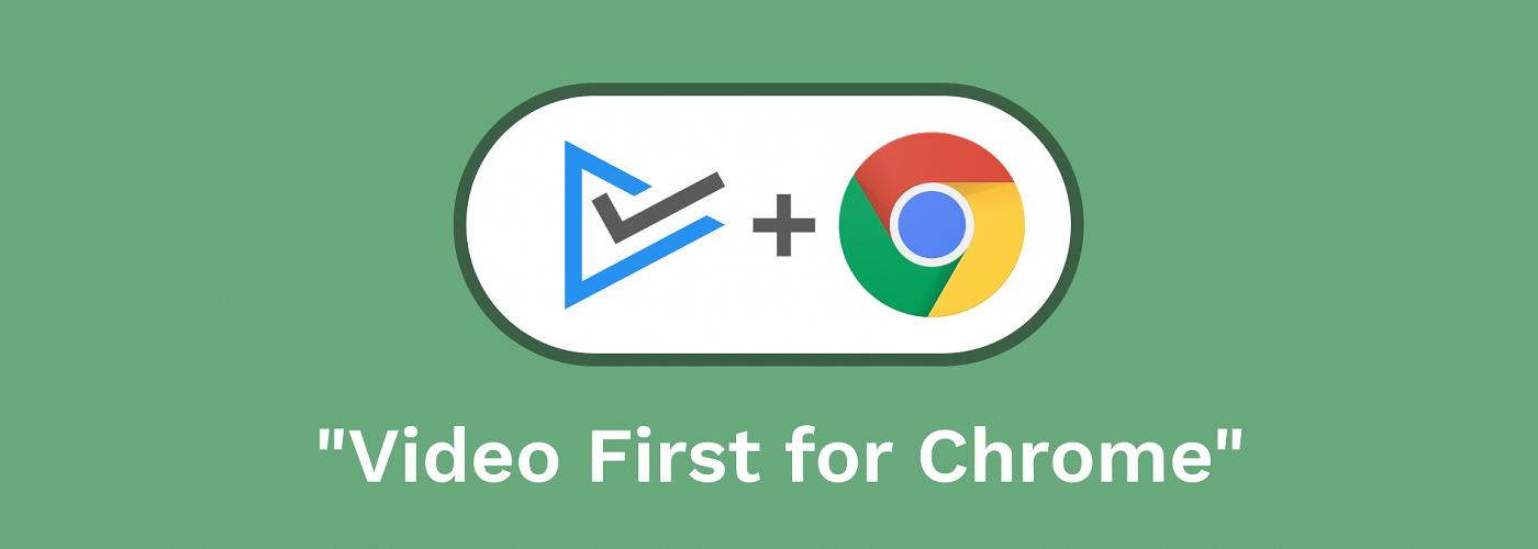 Video First for Chrome Video First for Chrome